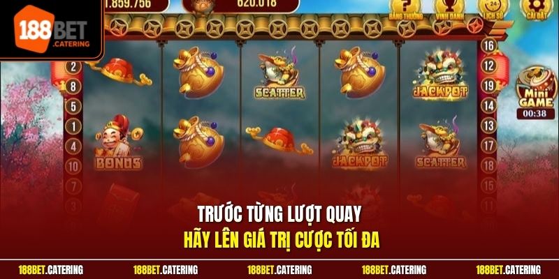 Trước từng lượt quay hãy lên giá trị cược tối đa